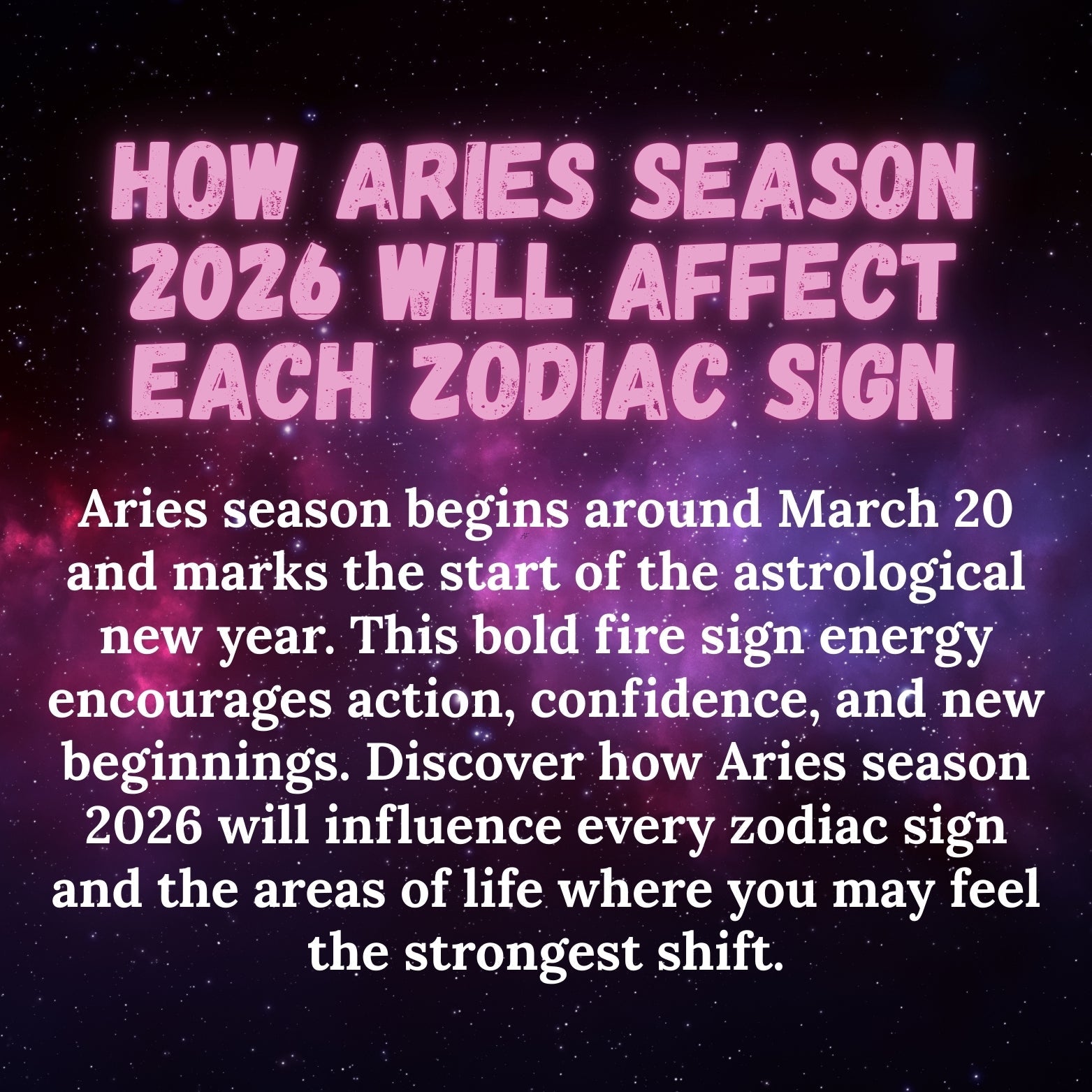 How Aries Season 2026 Will Affect Each Zodiac Sign: The Astrological New Year Begins — Here’s What Aries Season Means for Every Zodiac Sign